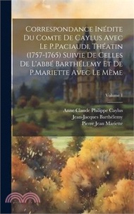 43259.Correspondance Inédite Du Comte De Caylus Avec Le P.Paciaudi, Théatin (1757-1765) Suivie De Celles De L'abbé Barthélemy Et De P.Mariette Avec Le Mème;