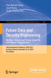 Future Data and Security Engineering. Big Data, Security and Privacy, Smart City and Industry 4.0 Applications Tran Khanh Dang