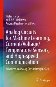 Analog Circuits for Machine Learning, Current/Voltage/Temperature Sensors, and High-speed Communication Pieter Harpe