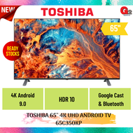 TOSHIBA 65'' 4K UHD ANDROID TV 65C350KP - ORIGINAL WARRANTY TOSHIBA MALAYSIA