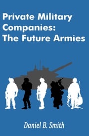 Private Military Companies: The Future Armies Daniel B. Smith