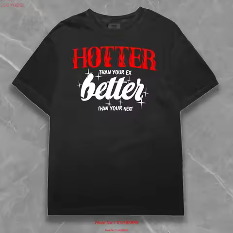 Hotter Than Your Ex Better Next T Shirt Funny Quote Trendy Cool Sarcastic Streetwear For Her Y2K Clo
