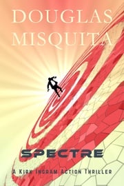 Spectre - A Kirk Ingram Action Thriller Douglas Misquita