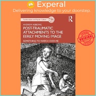 Post-traumatic Attachments to the Eerily Moving Image : Something to Watch Ove by Andrew Asibong (UK