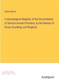 A Genealogical Register of the Descendants of Several Ancient Puritans, by the Names of Grout, Gould
