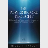 The Power Before Thought: 10 Compelling Ways to Manifest Abundance, Magic and Miracles in Your Life