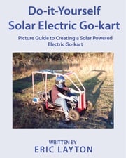 Do-it-Yourself Solar-Powered Go-Kart Eric Layton