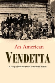 An American Vendetta: A Story of Barbarism in the United States Theron Clark Crawford