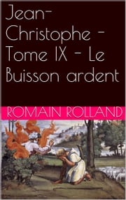 Jean-Christophe - Tome IX - Le Buisson ardent Romain Rolland