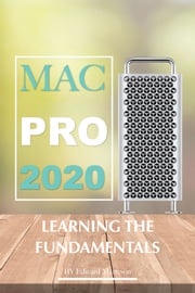 Mac Pro 2020: Learning the Fundamentals Edward Marteson