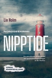 Nordseekrimi Nipptide: Ein mitreißender Küstenkrimi mit spannenden Ermittlungen an der Nordsee - Krimi Empfehlung Liv Holm