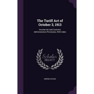 [100% Original Books] - The Tariff Act of October 3, 1913 : Income Tax and Customs Admi by United St