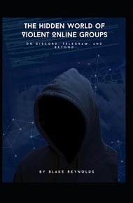 (英文圖書)The Hidden World of Violent Online Groups on Discord Telegram and Beyond 平裝版 Independently Pub