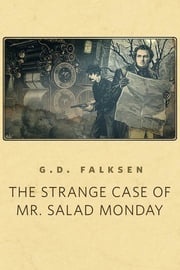 The Strange Case of Mr. Salad Monday G.D. Falksen