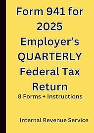 Form 941 for 2025 Employer’s QUARTERLY Federal Tax Return: 8 Forms + Instructions