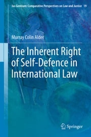 The Inherent Right of Self-Defence in International Law Murray Colin Alder