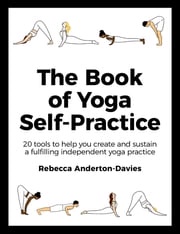 The Book of Yoga Self-Practice Rebecca Anderton-Davies