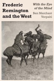 Frederic Remington and the West Ben Merchant Vorpahl