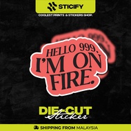 Hello 999, Im On Fire Vinyl Sticker, Waterproof & Heatproof Viral Sticker.