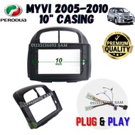 Perodua Myvi 2005-2010 10inch Android Player Car Casing