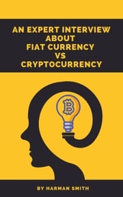 An Expert Interview About Fiat Currency Vs Cryptocurrency Harman Smith