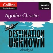 Destination Unknown: B2+ (Collins Agatha Christie ELT Readers) Agatha Christie