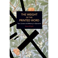 The Weight of the Printed Word - Text, Context and Militancy in Operaismo by Steve Wright (US edition, paperback)