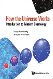 How The Universe Works: Introduction To Modern Cosmology Aleksei S Parnowski