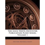 The John Watts Depeyster Publication Fund Series, Volume 1 by New-York Historical Society (US editio