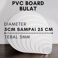 ROUND PVC BOARD DIAMETER 5 CM TO 25 CM THICK 5 MM [ROUND PVC BOARD/FERENCE DIAMETER 5CM,6CM,7CM,8CM,