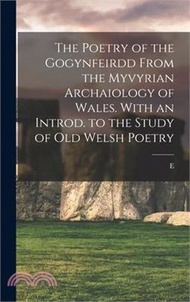 12752.The Poetry of the Gogynfeirdd From the Myvyrian Archaiology of Wales. With an Introd. to the Study of Old Welsh Poetry