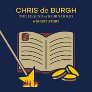 The Legend of Robin Hood: A Short Story (Ungekürzt) Chris de Burgh