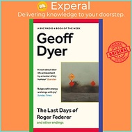 Sách - The Last Days of Roger Federer - And Other Endings by Geoff Dyer (UK edition, paperback)