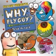 Why, Fly Guy?: Answers to Kids' BIG Questions (Fly Guy Presents) Tedd Arnold