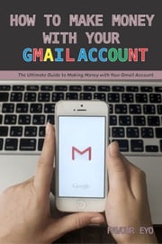 HOW TO MAKE MONEY WITH YOUR GMAIL ACCOUNT Favour Eyo