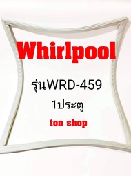 ขอบยางตู้เย็น Whirlpool 1ประตู รุ่นWRD-459
