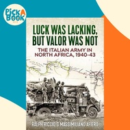 The Italian Army in North Africa, 1940-43 - Luck Was Lacking, but Valor Was Not by Ralph Riccio (UK 