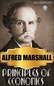 Principles of Economics. Illustrated Alfred Marshall