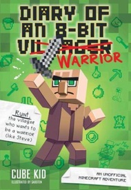 Diary of an 8-Bit Warrior (Book 1 8-Bit Warrior series) : An Unofficial Minecraft Ad by Cube Kid (US