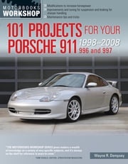 101 Projects for Your Porsche 911 996 and 997 1998-2008 Wayne R. Dempsey