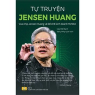 Sách - TỰ TRUYỆN JENSEN HUANG - Vua chip Jensen Huang và đế chế kinh doanh NVIDIA - ndbooks