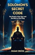 Solomon's Secret Code: The Death of the Ego and the Birth of the King