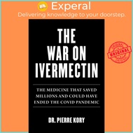 [English - 100% Original] - War on Ivermectin - The Medicine that Saved Millions  by Pierre Kory (US edition, hardcover)