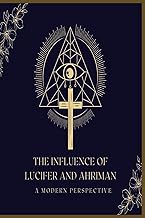 A Modern Perspective: The Influence Of Lucifer & Ahriman