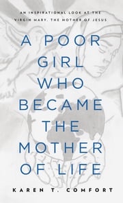 A Poor Girl Who Became the Mother of Life Karen T Comfort