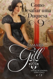 Como Desafiar uma Duquesa Tamara Gill