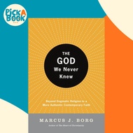 The God We Never Knew : Beyond Dogmatic Religion to a More Authentic Contempor by Marcus J. Borg (US