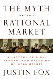 The Myth of the Rational Market Justin Fox