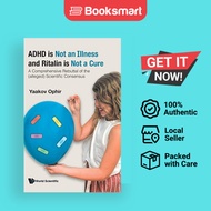 Adhd Is Not An Illness And Ritalin Is Not A Cure: A Comprehensive Rebuttal Of The (A - 9789811253225