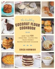 The Healthy Coconut Flour Cookbook Erica Kerwien